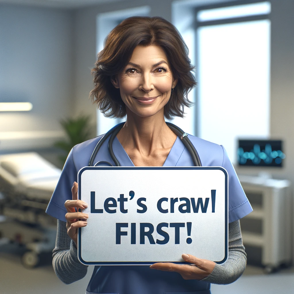 AI generated image of a 50 year old female nurse of Caucasian descent in blue scrubs holding a sign that reads 'Lets crawl first'. The scene is set in a hospital or a clinic.